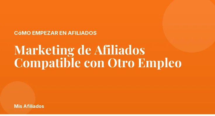 Marketing de Afiliados Compatible con Otro Empleo
