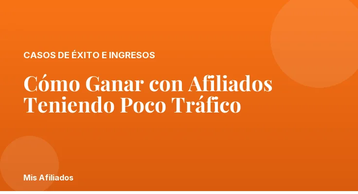 Cómo Ganar con Afiliados Teniendo Poco Tráfico