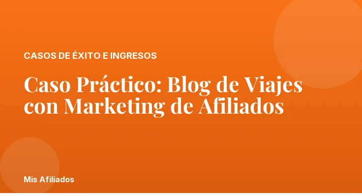 Caso Práctico: Blog de Viajes con Marketing de Afiliados