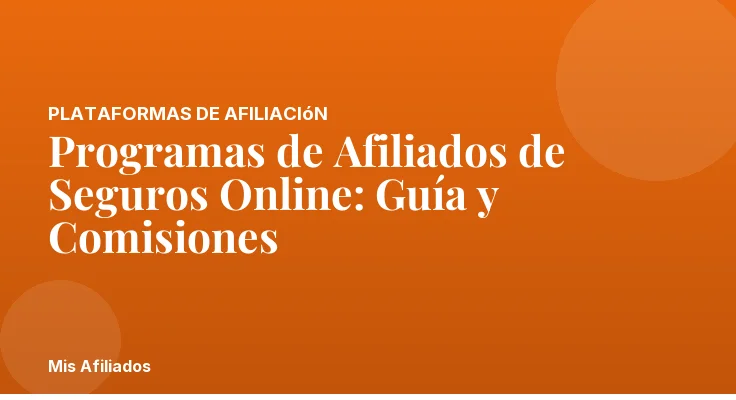 Programas de Afiliados de Seguros Online: Guía y Comisiones