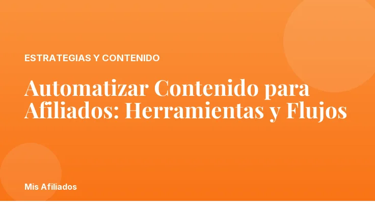Automatizar Contenido para Afiliados: Herramientas y Flujos