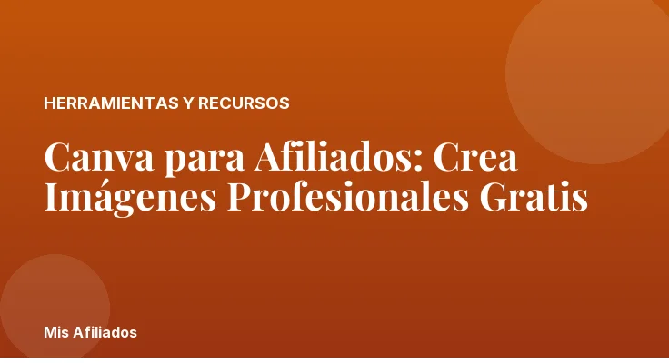 Canva para Afiliados: Crea Imágenes Profesionales Gratis