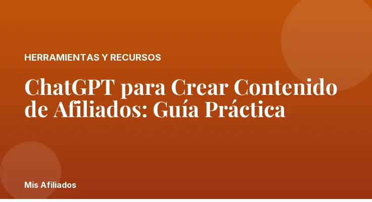 ChatGPT para Crear Contenido de Afiliados: Guía Práctica