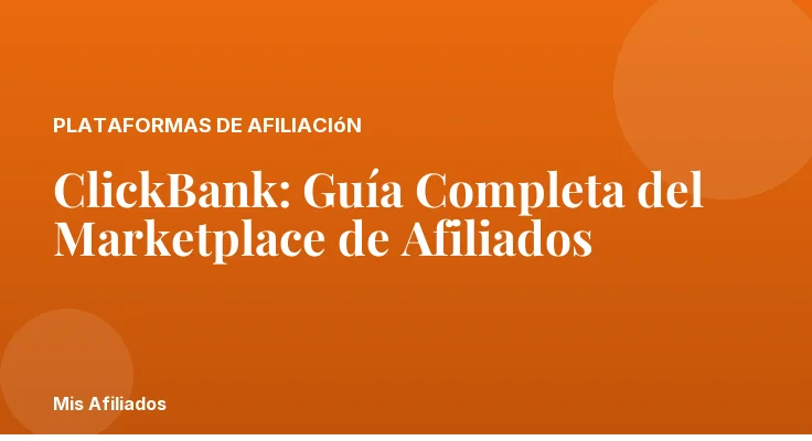 ClickBank: Guía Completa del Marketplace de Afiliados