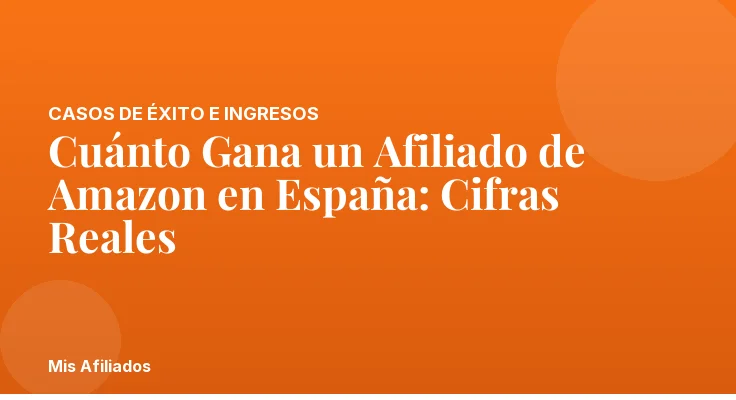 Cuánto Gana un Afiliado de Amazon en España: Cifras Reales