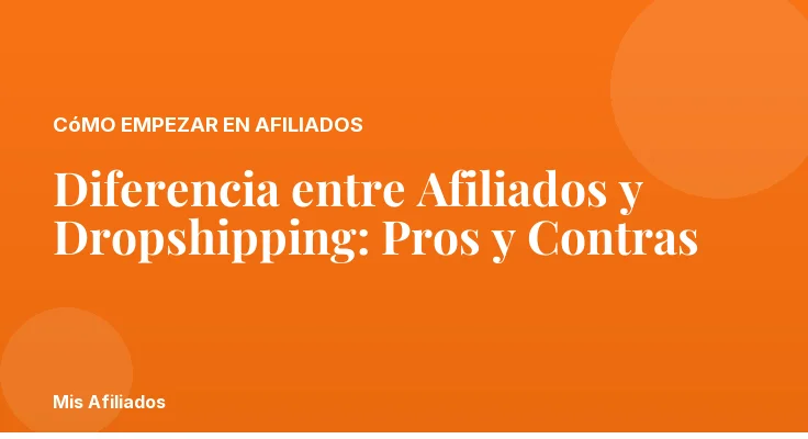 Diferencia entre Afiliados y Dropshipping: Pros y Contras
