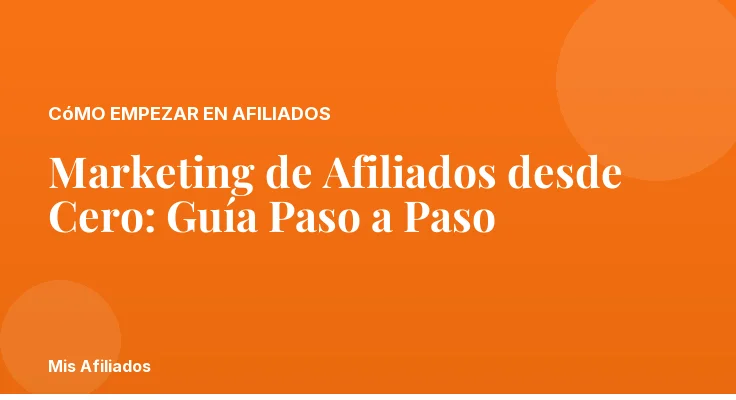 Marketing de Afiliados desde Cero: Guía Paso a Paso