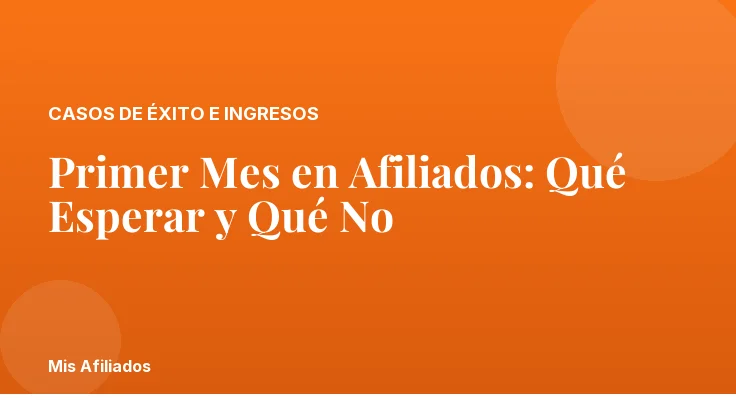 Primer Mes en Afiliados: Qué Esperar y Qué No