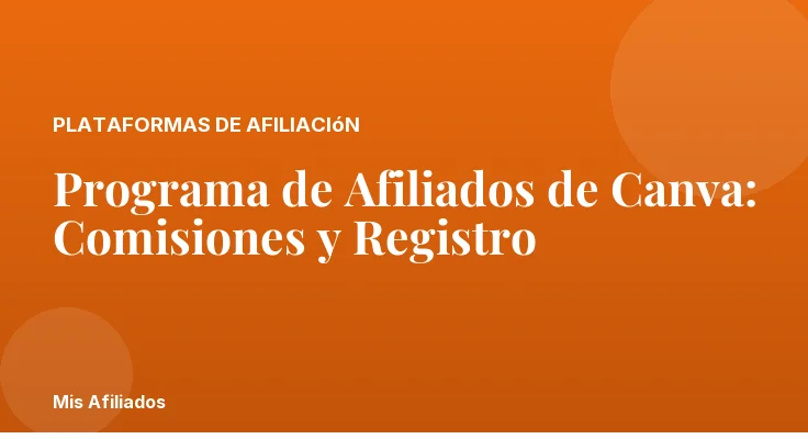 Programa de Afiliados de Canva: Comisiones y Registro