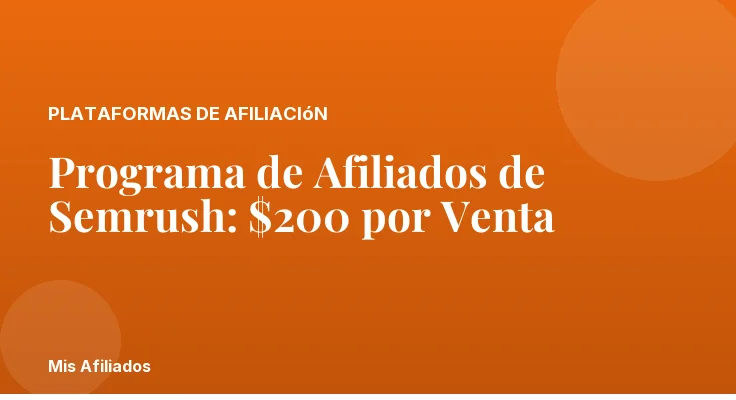 Programa de Afiliados de Semrush: $200 por Venta