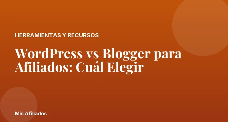 WordPress vs Blogger para Afiliados: Cuál Elegir