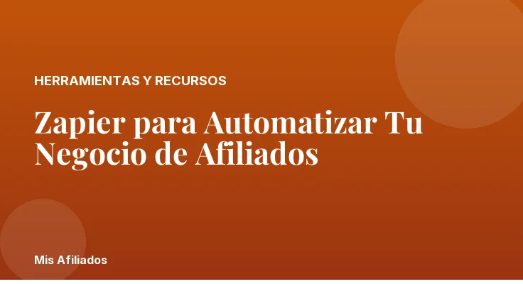 Zapier para Automatizar Tu Negocio de Afiliados
